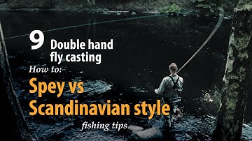 How to • Double hand fly casting • Spey vs Scandinavian style • fishing tips
