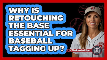Why Is Retouching The Base Essential For Baseball Tagging Up? - The Baseball Xpert