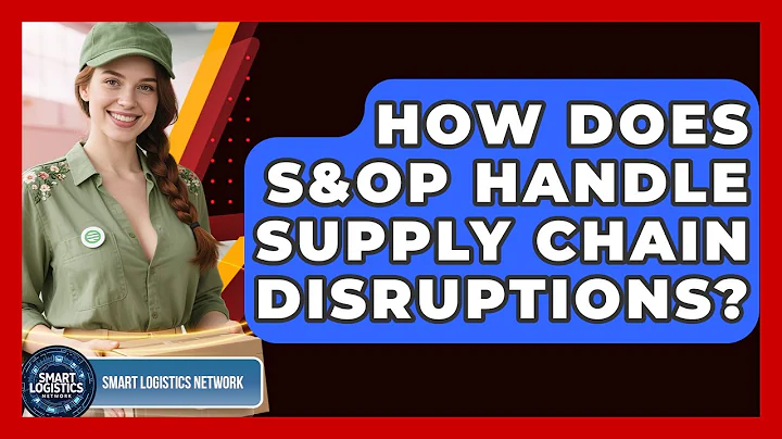 How Does S&OP Handle Supply Chain Disruptions? - Smart Logistics Network