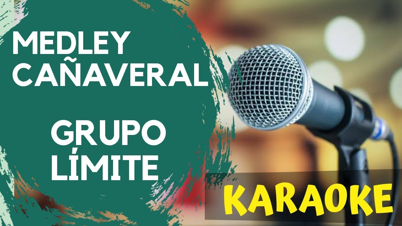 KARAOKE POPURRI GRUPO CAÑAVERAL CON LIMITE YouTube