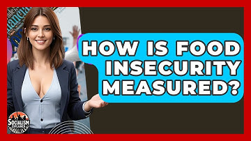 How Is Food Insecurity Measured? - Socialism Explained