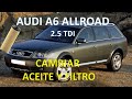 AUDI A6 ALLROAD 2.5 TDI. Cómo cambiar el aceite del motor y filtro, presentación y breve review.