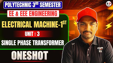 🔥 Electrical Machine - 1st | Unit-3 : Single Phase Transformer| One Shot | Polytechnic 3rd Semester