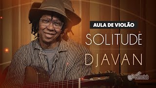 DJAVAN ENSINA COMO TOCAR A MÚSICA 'SOLITUDE' (aula de violão) | Cifra Club chords