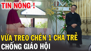 🔴Tin Mới! Xót Xa 1 Linh Mục Bị Treo Chén Ngay Lúc Này - Xin Cầu Nguyện l Đinh Thập Tự Mới Nhất