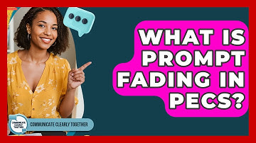 What Is Prompt Fading In PECS? - Communicate Clearly Together
