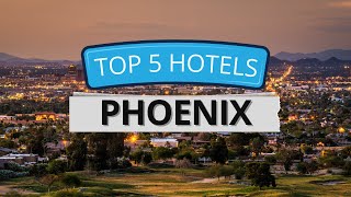 Top 5 Hotels in Phoenix, Arizona, Best Hotel Recommendations