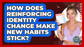 How Does Reinforcing Identity Change Make New Habits Stick? - Habit Hacks Hub