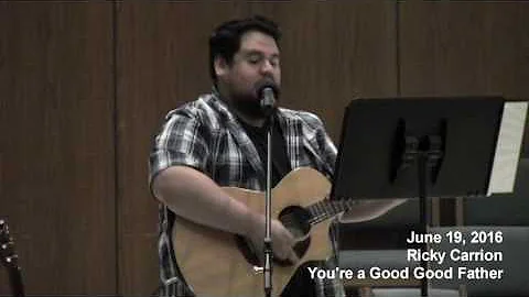 Ricky Carrion You're a Good Good Father June 19 2016