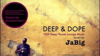 Chill Deep House Lounge Music DJ Mix & Playlist by JaBig [DEEP & DOPE Lucca]