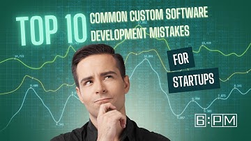 10 Costly Mistakes in Custom Software Development (Avoid Them Now) | 6PM Global