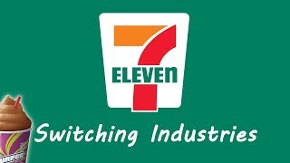 7Eleven  Switching Industries