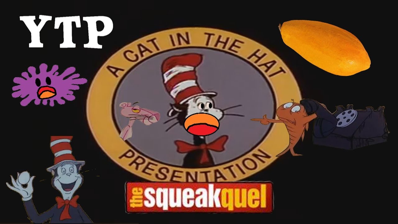 YTP The Cat in the Hat in the Hat in the Cat The Squeakquel (COLLAB ENTRY) YouTube