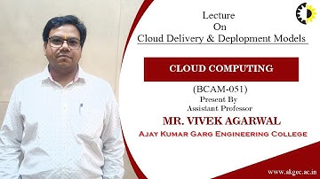 CLOUD DELIVERY & DEPLOPMENT MODELS  | CLOUD COMPUTING | LECTURE 04 BY MR. VIVEK AGARWAL | AKGEC