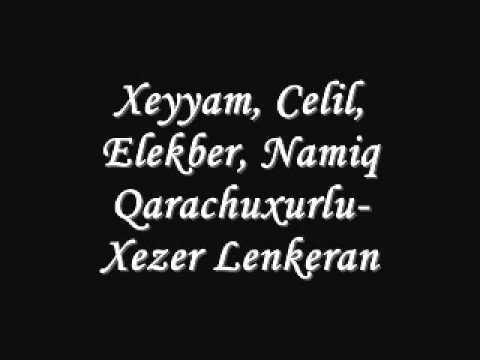 Namiq Qarachuxurlu, Xeyyam, Celil, Elekber- Xezer Lenkeran