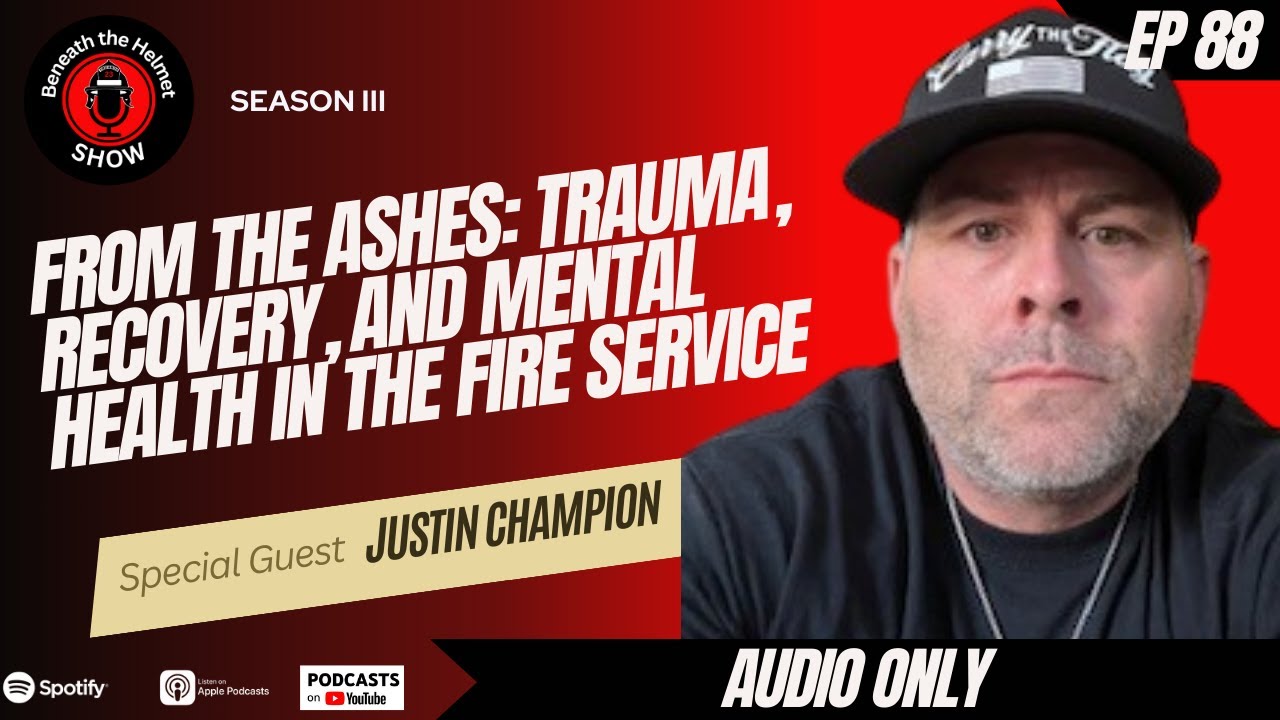 From the Ashes: Justin Champion on Trauma, Recovery, and Mental Health in the Fire Service From the Ashes: Justin Champion on Trauma, Recovery, and Mental Health in the Fire Service