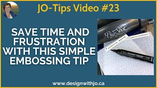 JO-Tips #23 Save Time and Frustration with this Simple Embossing Tip