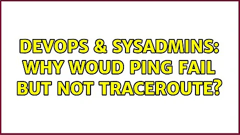 DevOps & SysAdmins: Why woud ping fail but not traceroute? (2 Solutions!!)