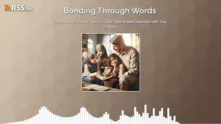 Encouraging Curiosity: How to Foster Open-Ended Questions with Your Children