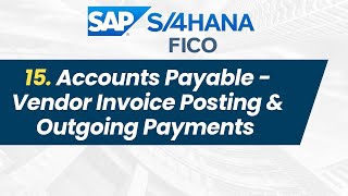 15. SAP S4 HANA SAP FICO - Accounts Payable - Vendor Invoice Posting and Outgoing Payments