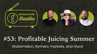Profitable Juicing Summer - Watermelon, farmers markets, and more