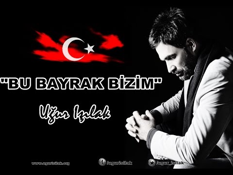 Uğur Işılak - Bu Bayrak Bizim (Yeni)