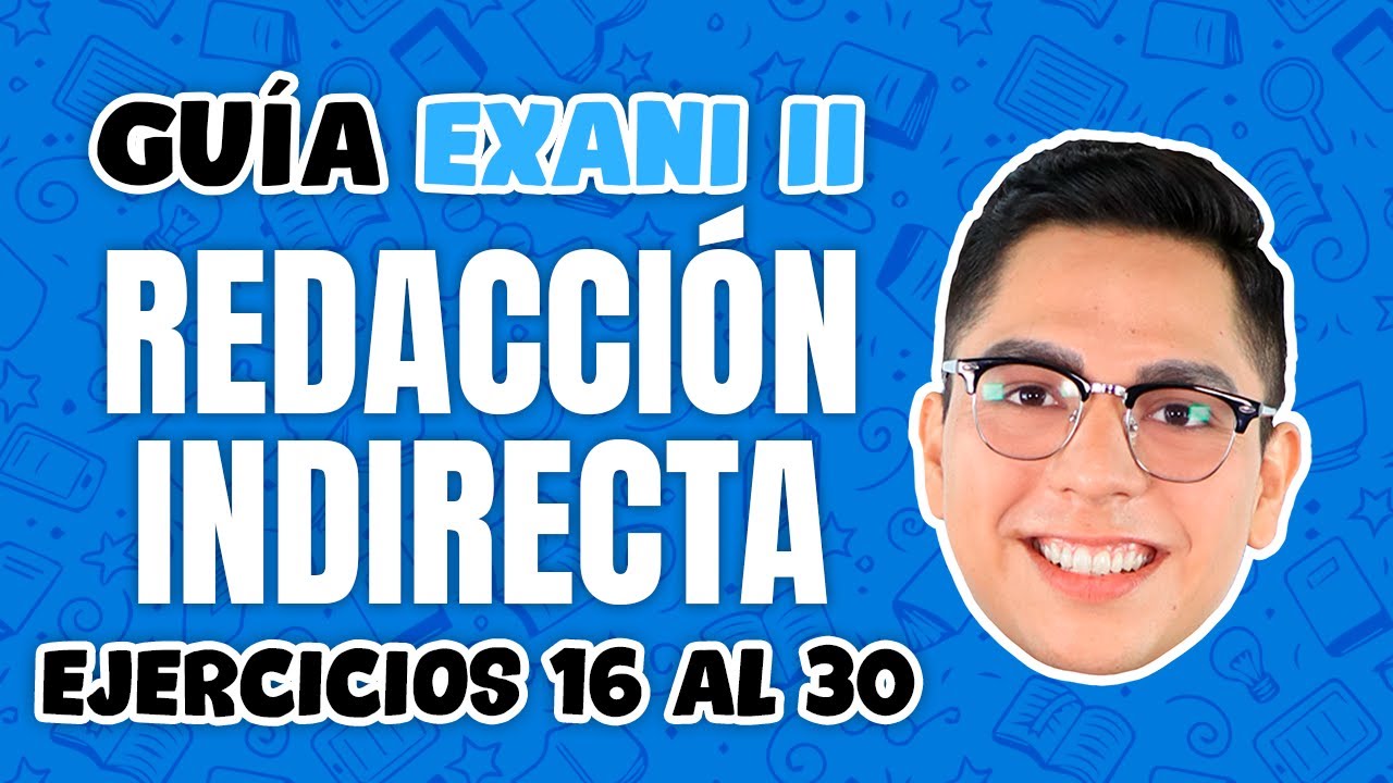 Guía Exani II Redacción Indirecta Ejercicios del 16 al 30