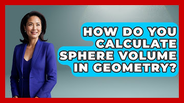 How Do You Calculate Sphere Volume In Geometry? - All About Geometry