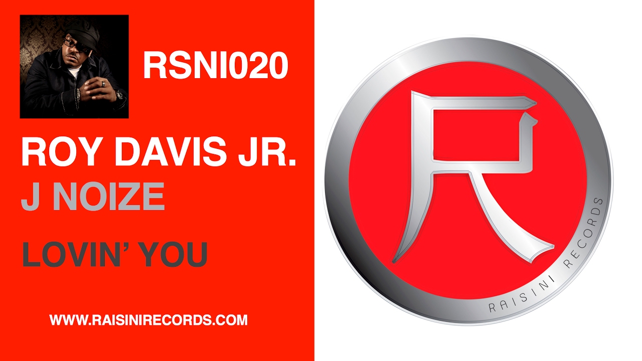ROY DAVIS JR - LOVIN YOU FEAT. J NOIZE
