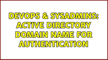 DevOps & SysAdmins: Active Directory Domain Name for authentication (2 Solutions!!)