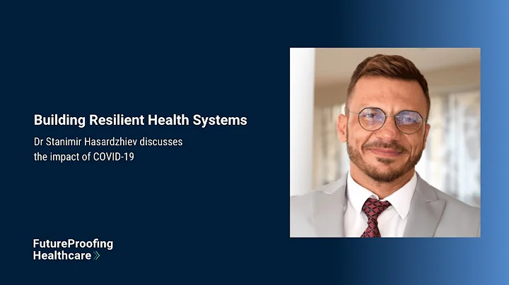 Dr Stanimir Hasardzhiev on Building Resilient Health Systems: Experts discuss the impact of COVID-19