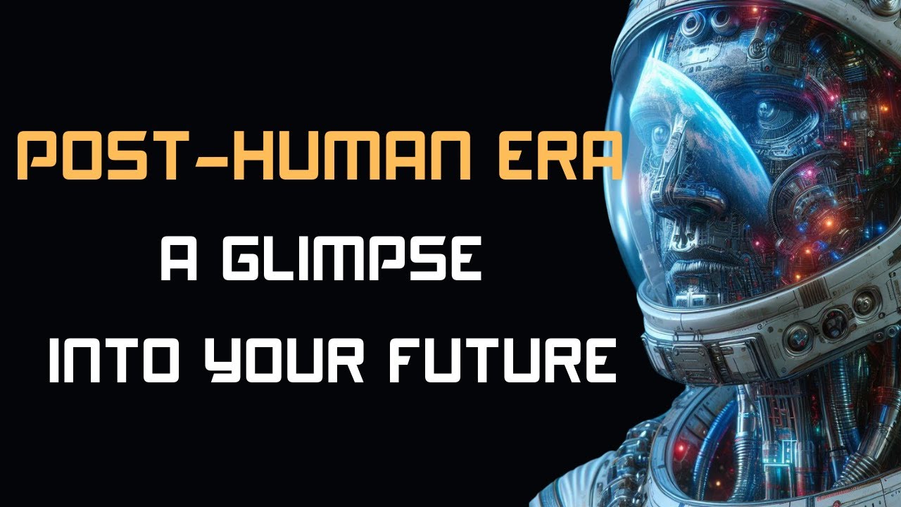 The Post-Human Era: A Glimpse into YOUR FUTURE - YouTube