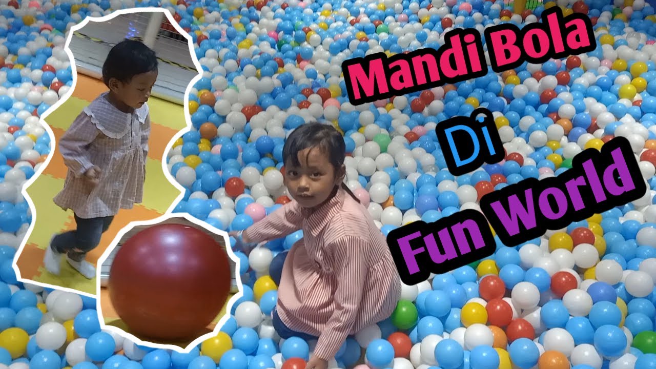 Mandi Bola dan Bermain Prosotan di Fun World - YouTube
