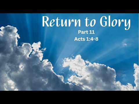Welcome to this morning's service. Pastor Jon Jolly is continuing the series "Return to Glory" Part 11. The reading is from Acts 1:4-8.