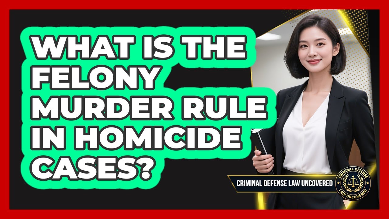 What Is The Felony Murder Rule In Homicide Cases? - Criminal Defense Law Uncovered