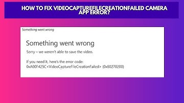 How to Fix VideoCaptureFileCreationFailed Camera App Error