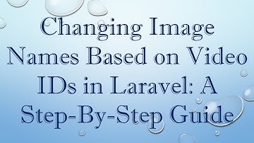 Changing Image Names Based on Video IDs in Laravel: A Step-By-Step Guide