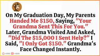 My Parents Said Grandma Sent Me $150 For My Graduation — But She Asked About The $18,000 Later