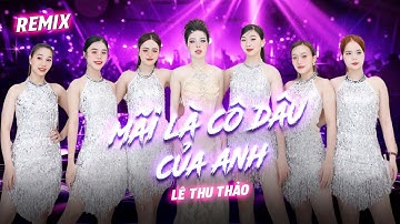 LIVE MÃI LÀ CÔ DÂU CỦA ANH REMIX - LÊ THU THẢO X DOMINO | em chẳng ước mơ giàu sang đâu....