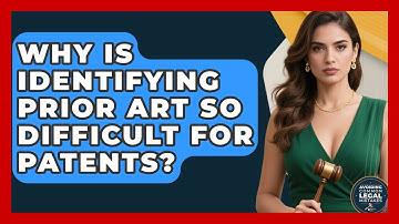 Why Is Identifying Prior Art So Difficult For Patents? - Avoiding Common Legal Mistakes