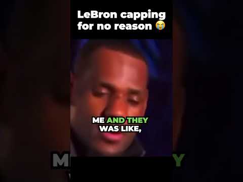 LeBron capping about