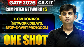 Computer Network 15 : Flow Control Network Delays, Stop & Wait Protocol | CS, IT | GATE 2026 OneShot