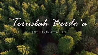 Teruslah Berdoa | Ust. Hanan Attaki, Lc