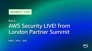 AWS Security LIVE! from London Partner Summit -Part 2