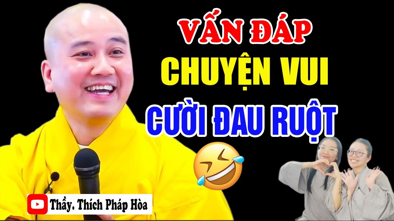 Vấn Đáp Thực Tế Thầy Giảng Hay Phật Tử ''VUI CƯỜI RẦN RẦN'' Suốt Buổi - Thầy Thích Pháp Hòa #2026