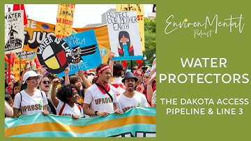 Water Protectors: The Dakota Access Pipeline & Line 3 | EnvironMental Podcast - Fresh Water