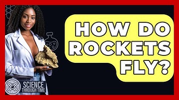 How Do Rockets Fly? - Science Through Time