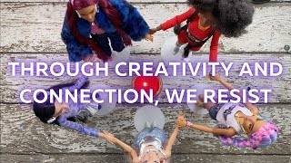 Through Creativity and Connection, We Resist