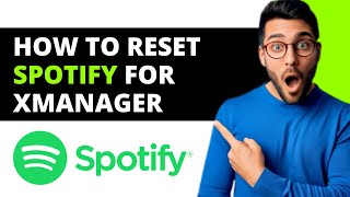 *UPDATED* How To Reset Spotify For Xmanager