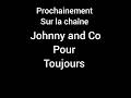 Bande annonce  la chaine johnny and co pour toujours  prochainement